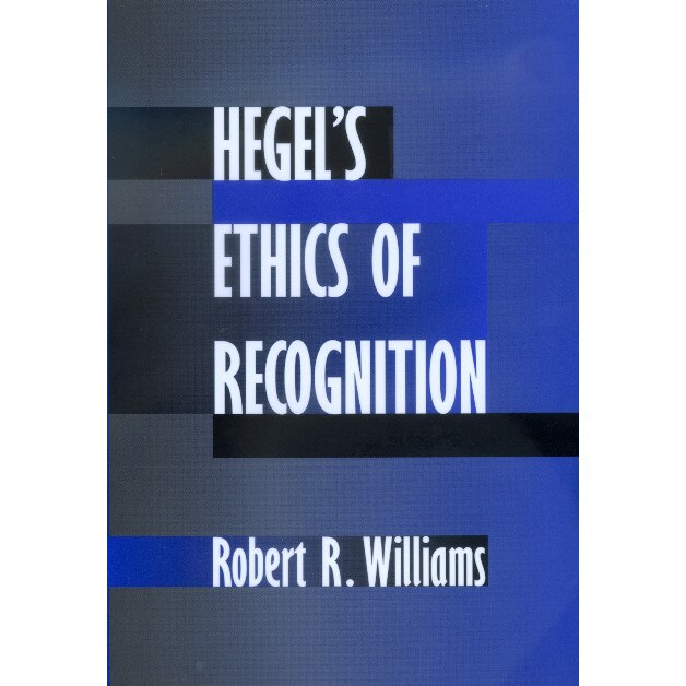 Hegel′s Ethics of Recognition de Robert R. Williams