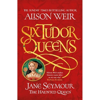 Six Tudor Queens 3: Jane Seymour, The Haunted Queen de Alison Weir Six Tudor Queens 3: Jane Seymour, The Haunted Queen de Alison Weir