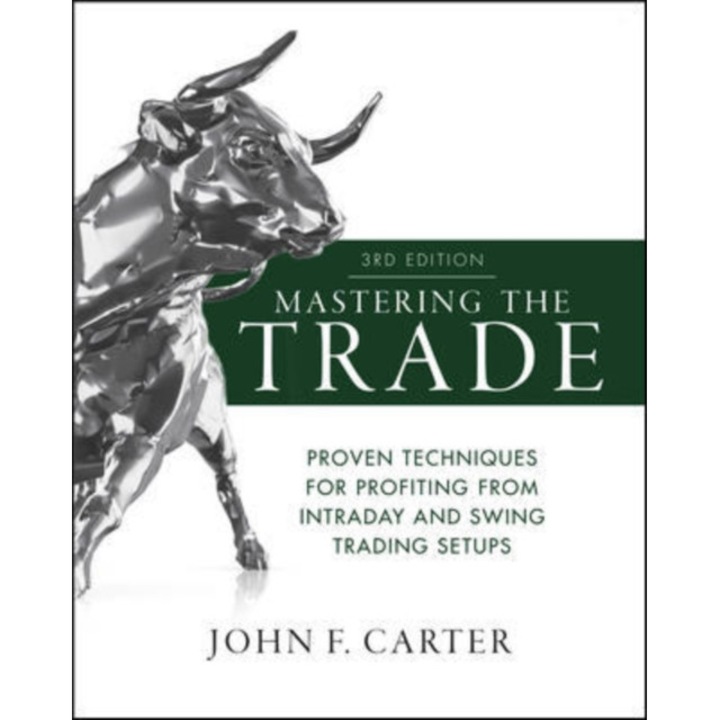 Mastering the Trade, Third Edition: Proven Techniques for Profiting from Intraday and Swing Trading Setups de John Carter