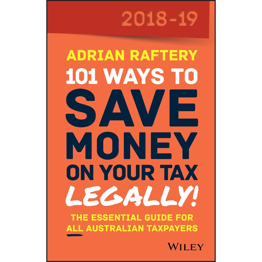 101 Ways To Save Money on Your Tax /-/ Legally! 2018/-/2019 de Adrian Raftery