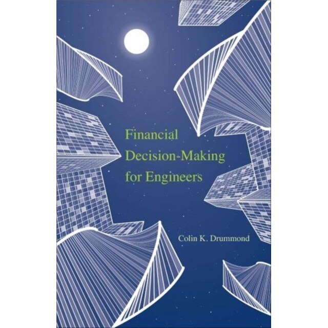 Financial Decision-Making for Engineers de Colin K. Drummond