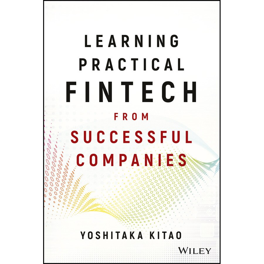 Learning Practical FinTech from Successful Companies de Yoshitaka Kitao
