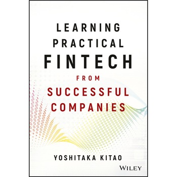 Learning Practical FinTech from Successful Companies de Yoshitaka Kitao Learning Practical FinTech from Successful Companies de Yoshitaka Kitao