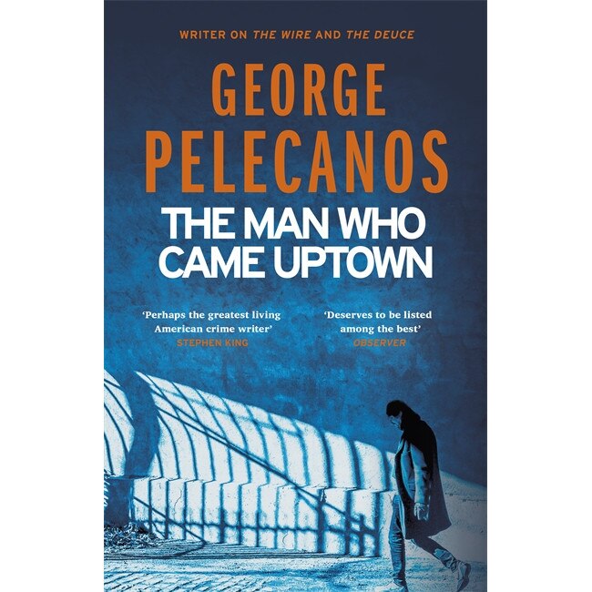 Man Who Came Uptown de George Pelecanos