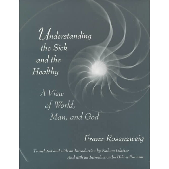 Understanding The Sick & The Healthy /-/ A View of World, Man, and God de Franz Rosenzweig
