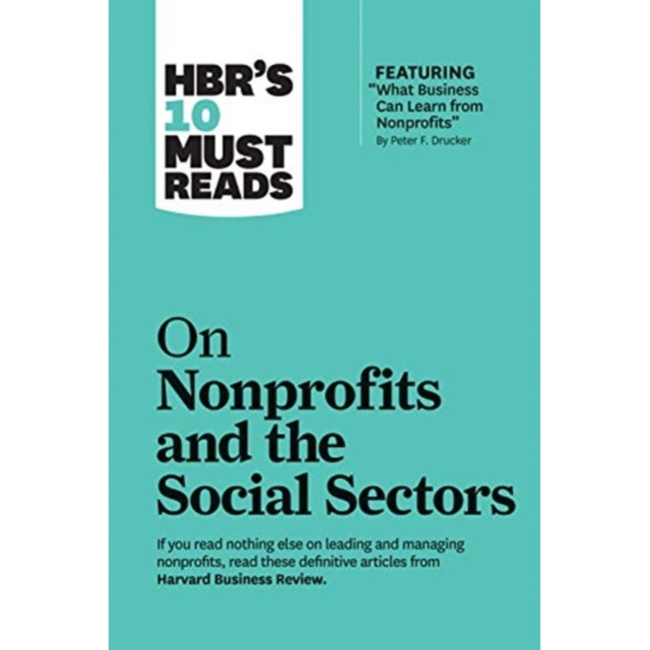 Hbr's 10 Must Reads on Nonprofits and the Social Sectors (Featuring "what Business Can Learn from Nonprofits" by Peter F. Drucker) de Harvard Business Review