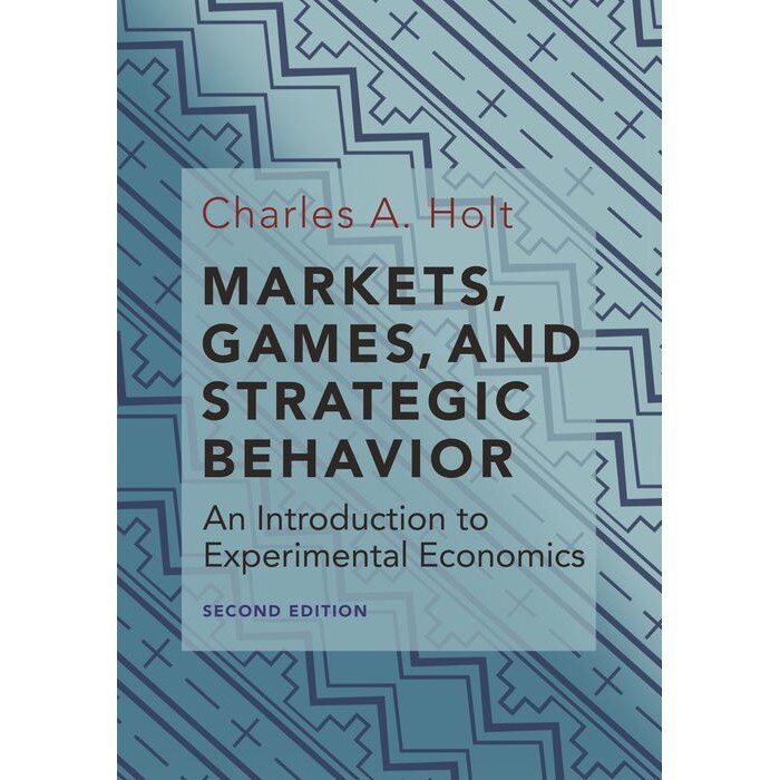 Markets, Games, and Strategic Behavior /-/ An Introduction to Experimental Economics (Second Edition) de Charles A. Holt