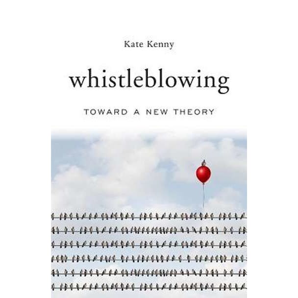Whistleblowing /-/ Toward a New Theory de Kate Kenny