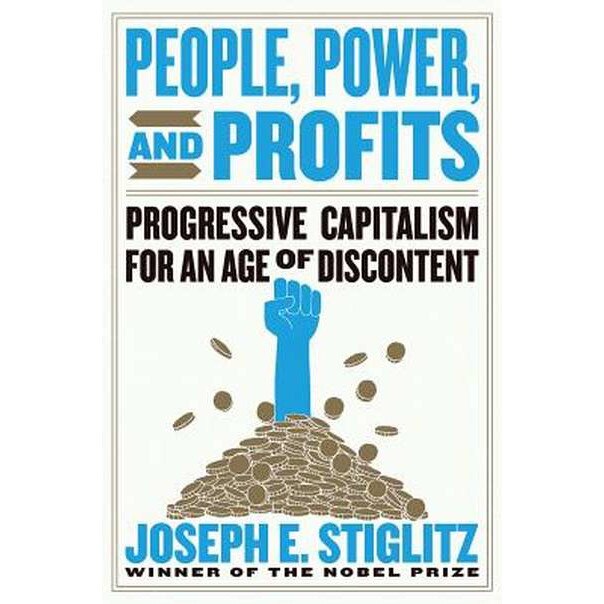 People, Power, and Profits /-/ Progressive Capitalism for an Age of Discontent de Joseph E. Stiglitz