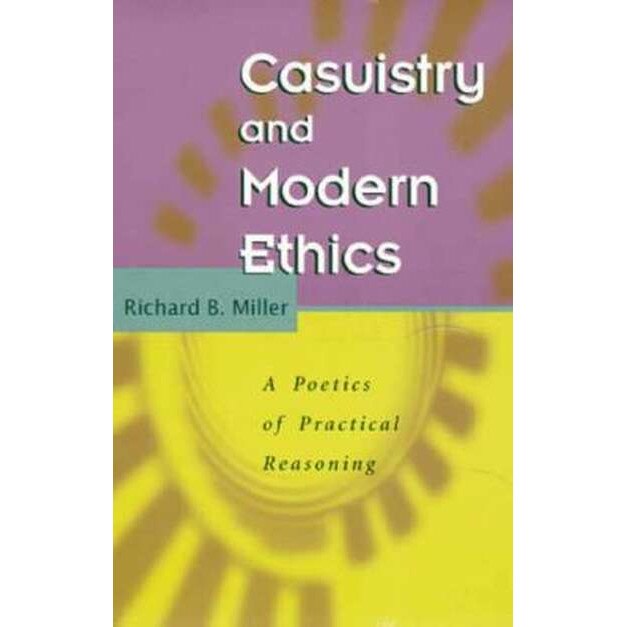 Casuistry and Modern Ethics de Richard B. Miller