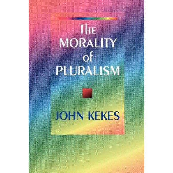 The Morality of Pluralism de John Kekes