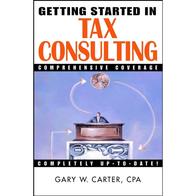 Getting Started in Tax Consulting de Gary W. Carter
