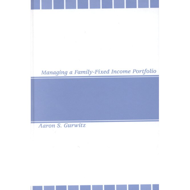 Managing a Family/-/Fixed Income Portfolio de Aaron S. Gurwitz