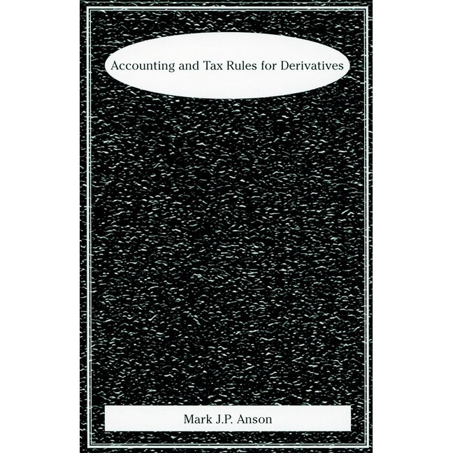 Accounting and Tax Rules for Derivatives de Mark J. P. Anson