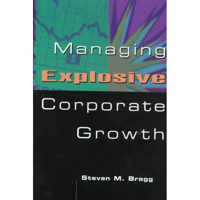 Managing Explosive Corporate Growth de Steven M. Bragg