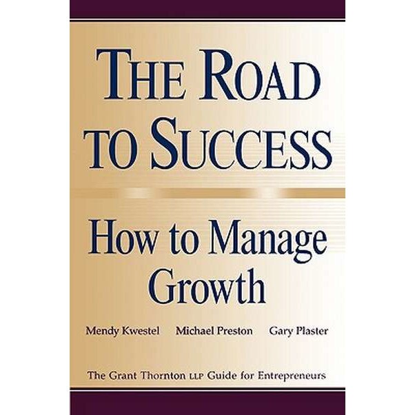 The Road to Success: How to Manage Growth de Mendy Kwestel