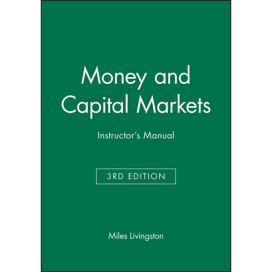Money and Capital Markets 3e Instructor′s Manual de Miles Livingston