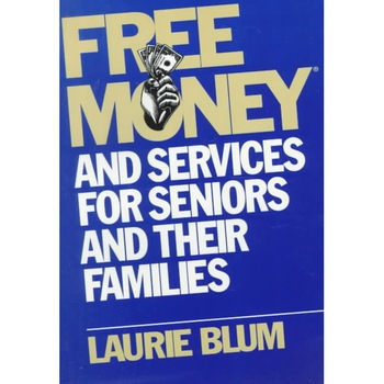 Free Money and Services for Seniors and Their Families de Laurie Blum Free Money and Services for Seniors and Their Families de Laurie Blum