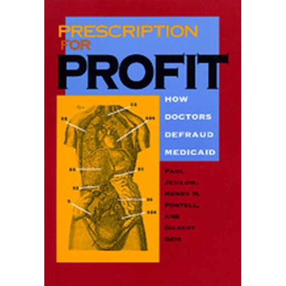 Prescription for Profit /-/ How Doctors Defraud Medicaid de Paul Jesilow