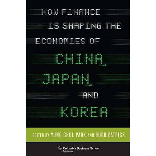 How Finance Is Shaping the Economies of China, Japan, and Korea de Hugh Patrick
