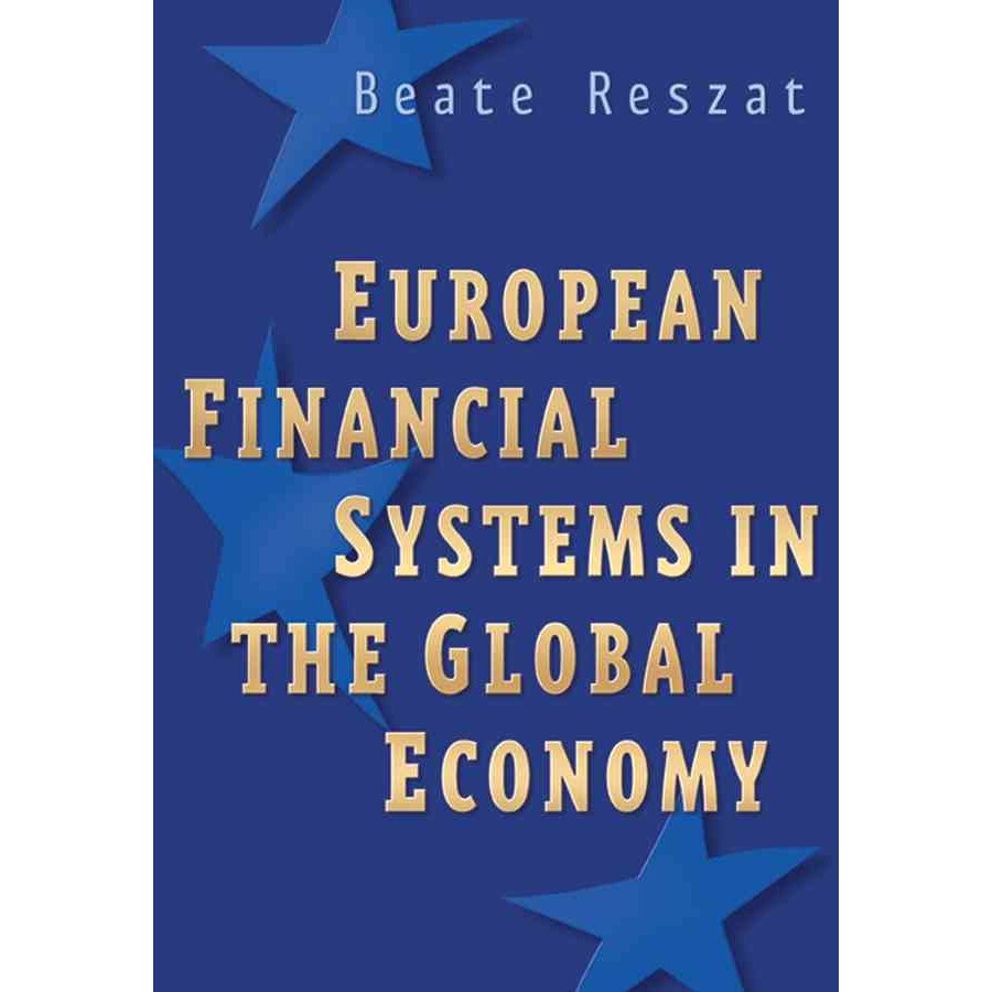 European Financial Systems in the Global Economy de Beate Reszat