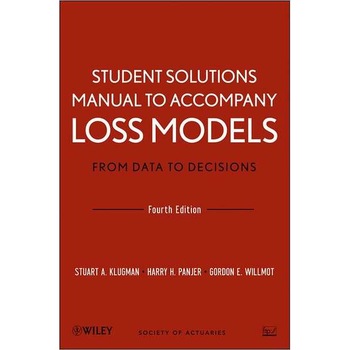 Student Solutions Manual to Accompany Loss Models: From Data to Decisions, Fourth Edition de Stuart A. Klugman Student Solutions Manual to Accompany Loss Models: From Data to Decisions, Fourth Edition de Stuart A. Klugman