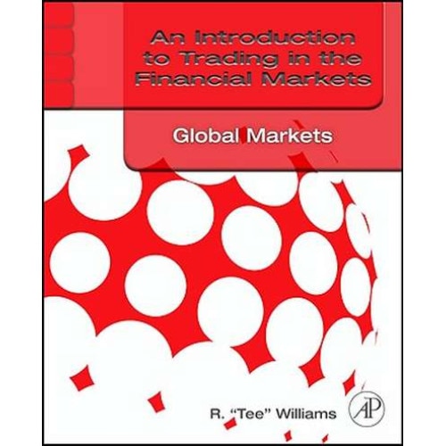 An Introduction to Trading in the Financial Markets: Global Markets, Risk, Compliance, and Regulation de R. Tee Williams