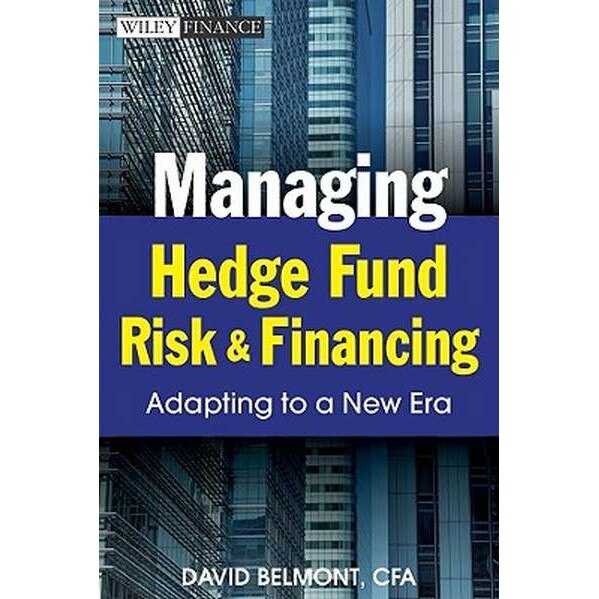 Managing Hedge Fund Risk and Financing de David P. Belmont