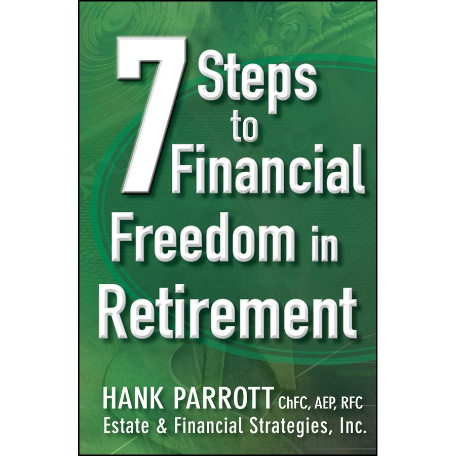 Seven Steps to Financial Freedom in Retirement de Hank Parrot