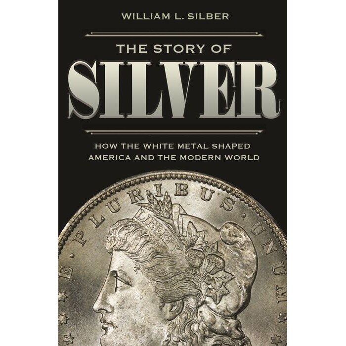 The Story of Silver /-/ How the White Metal Shaped America and the Modern World de William L. Silber