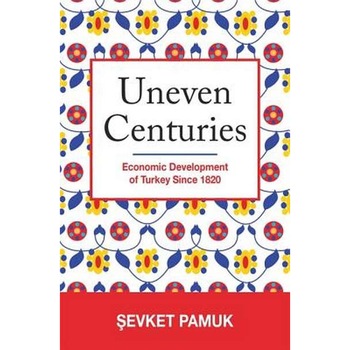 Uneven Centuries /-/ Economic Development of Turkey since 1820 de Sevket Pamuk Uneven Centuries /-/ Economic Development of Turkey since 1820 de Sevket Pamuk