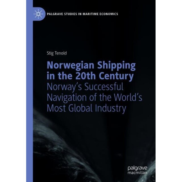 Norwegian Shipping in the 20th Century de Stig Tenold