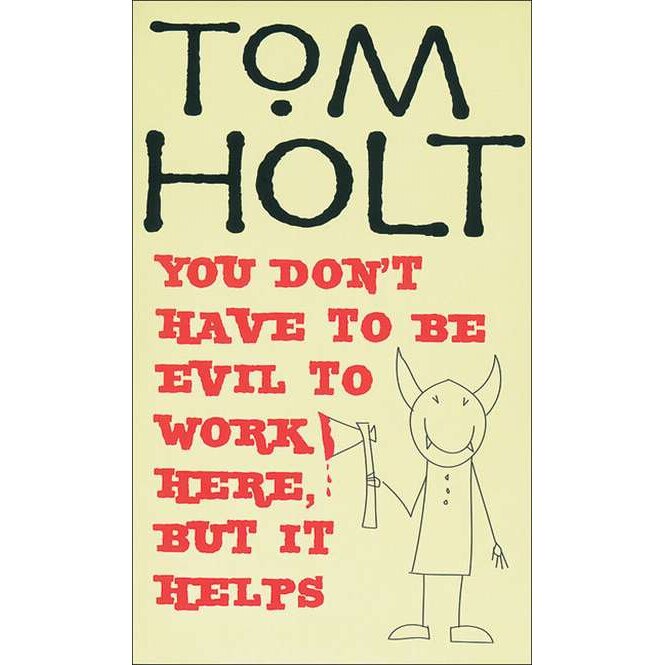 You Don't Have To Be Evil To Work Here, But It Helps de Tom Holt