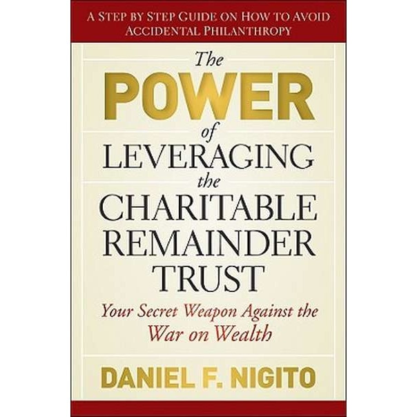 The Power of Leveraging the Charitable Remainder Trust de Daniel Nigito