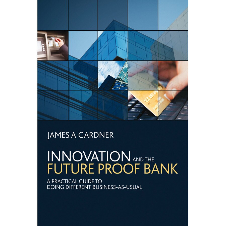 Innovation and the Future Proof Bank de James A. Gardner