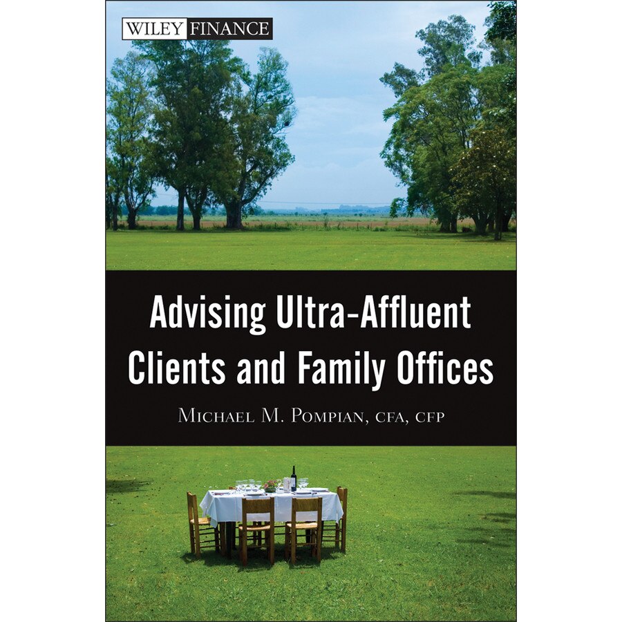 Advising Ultra/-/Affluent Clients and Family Offices de Michael M. Pompian