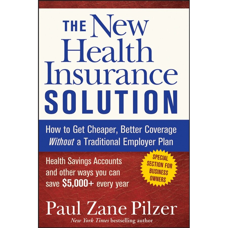 The New Health Insurance Solution de Paul Zane Pilzer