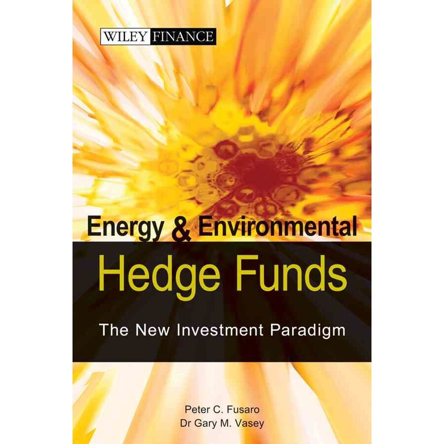 Energy And Environmental Hedge Funds de Peter C. Fusaro
