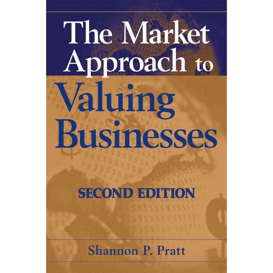 The Market Approach to Valuing Businesses de Shannon P. Pratt