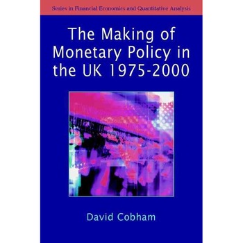 The Making of Monetary Policy in the UK, 1975/-/2000 de David Cobham The Making of Monetary Policy in the UK, 1975/-/2000 de David Cobham