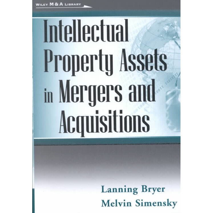 Intellectual Property Assets in Mergers and Acquisitions de Lanning G. Bryer