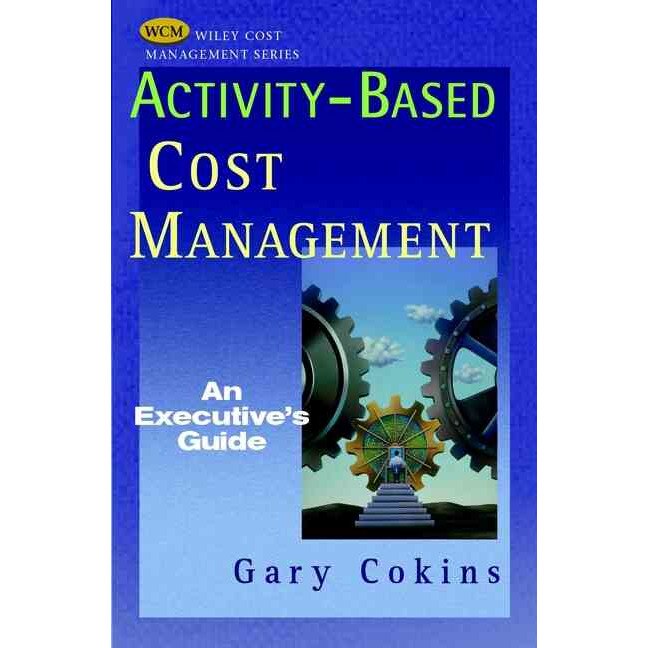 Activity/-/Based Cost Management de Gary Cokins