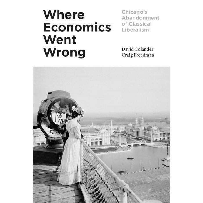 Where Economics Went Wrong /-/ Chicago`s Abandonment of Classical Liberalism de David Colander