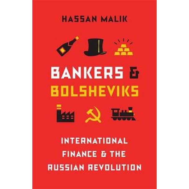 Bankers and Bolsheviks /-/ International Finance and the Russian Revolution de Hassan Malik