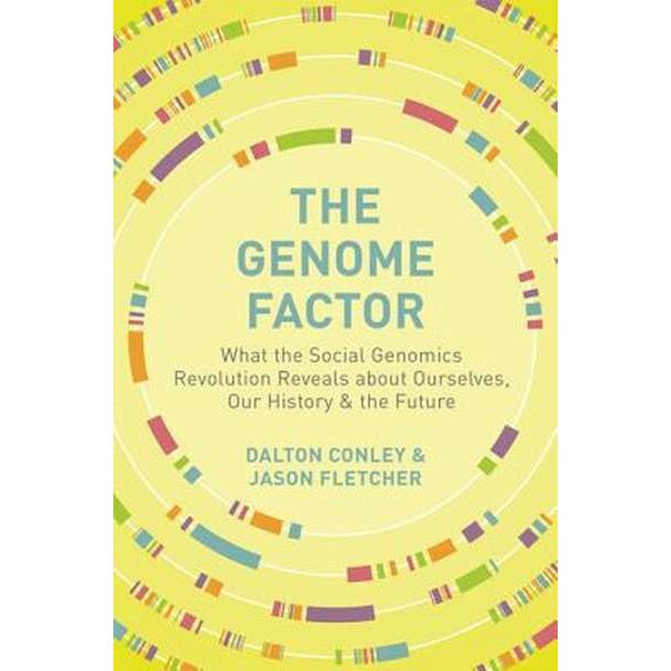 The Genome Factor /-/ What the Social Genomics Revolution Reveals about Ourselves, Our History, and the Future de Dalton Conley