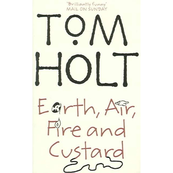 Earth, Air, Fire And Custard de Tom Holt