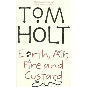 Earth, Air, Fire and Custard de Tom Holt Earth, Air, Fire and Custard de Tom Holt