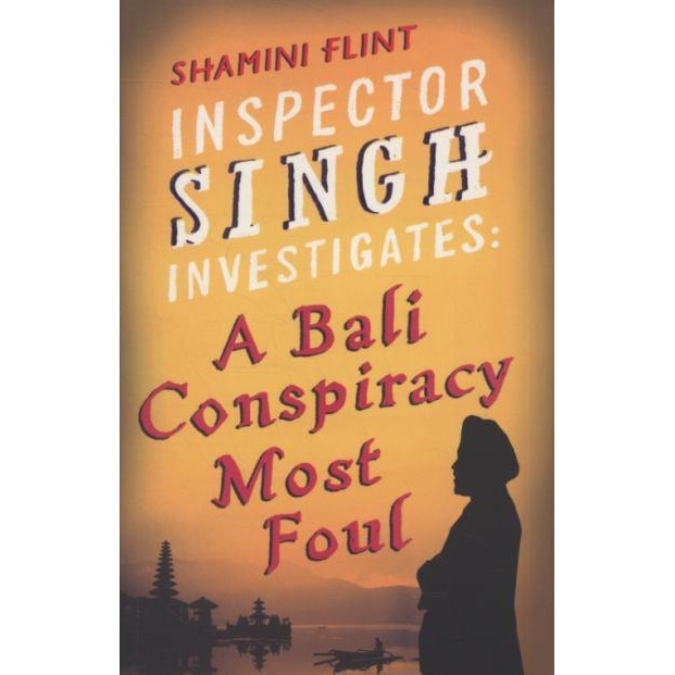 Inspector Singh Investigates: A Bali Conspiracy Most Foul de Shamini Flint