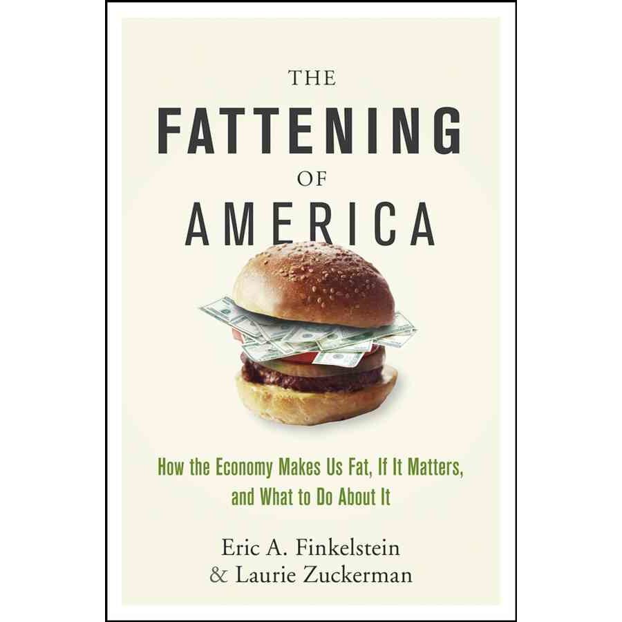 The Fattening of America de Eric A. Finkelstein