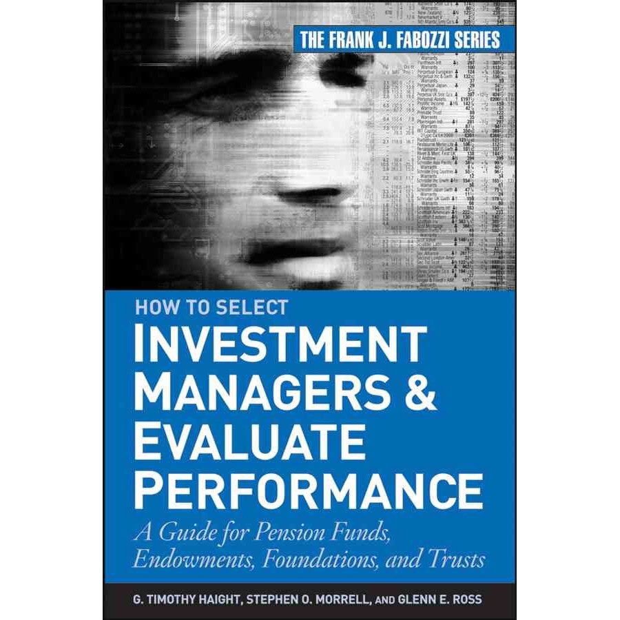 How to Select Investment Managers and Evaluate Performance de G. Timothy Haight